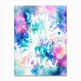 You Only Live Once Watercolor Splash Painting Canvas Print