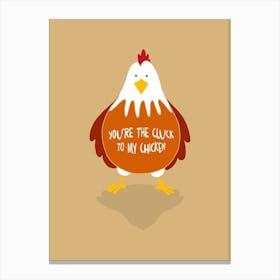 You're the Cluck to my Chicken Canvas Print