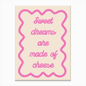 Sweet Dreams Are Made Of Cheese Pink Canvas Print