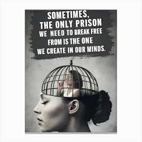 Sometimes The Only Prison We Need To Break Free We Create In Our Minds Canvas Print