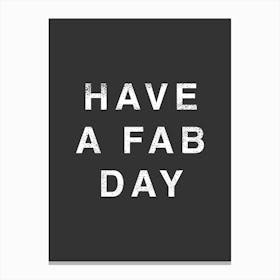 Have A Fab Day Canvas Print