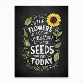 The Flowers Of Tomorrow Are In The Seeds Of Today Canvas Print