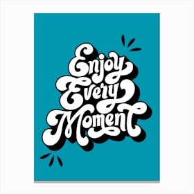 Enjoy Every Moment Quote Print Teal Canvas Print