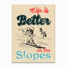 Life Is Better On The Slopes Canvas Print