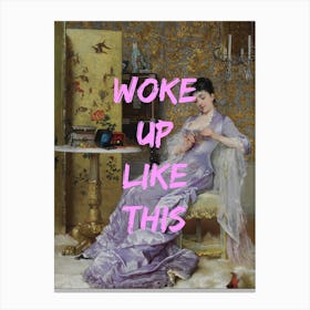 Woke Up Like This Canvas Print