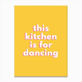 Yellow  This Kitchen Is For Dancing Canvas Print