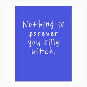 Nothing Is Forever You Silly Bitch | Electric Blue And Oatmeal Canvas Print