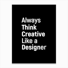 Always Think Creative Like A Designer Canvas Print