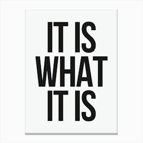It Is What It Is - White And Black Canvas Print