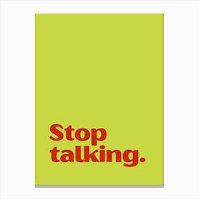 Stop Talking funny quote minimalist poster Canvas Print