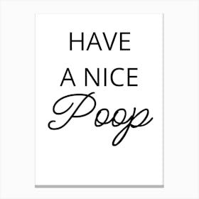 Have A Nice Poop Canvas Print