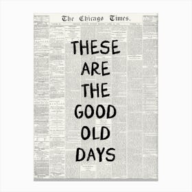 These Are The Good Old Days Newspaper Poster Canvas Print