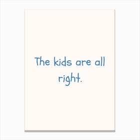 The Kids Are All Right Blue Quote Poster Canvas Print