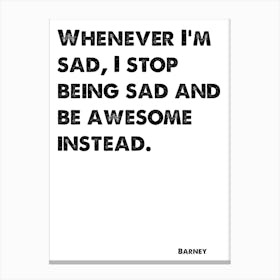 How I Met Your Mother, Barney, Quote, I Stop Being Sad And Be Awesome Instead, Wall Print, Wall Art, Print, Canvas Print