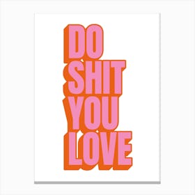 Pink, White And Orange Do Shit You Love Motivational Typographic Canvas Print