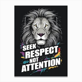 Seek Respect Not Attention Canvas Print