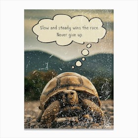 Slow And Steady Wins The Race Never Give Up Canvas Print