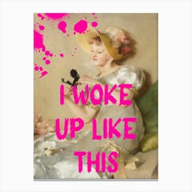 I Woke Up Like This 3 Canvas Print