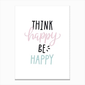 Think Happy Be Happy Canvas Print