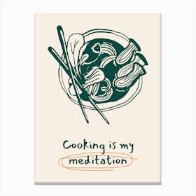 Cooking Is My Meditation Canvas Print