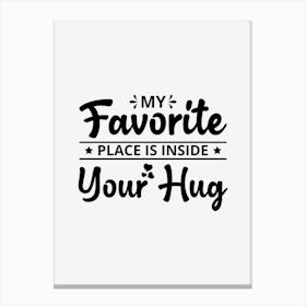My Favorite Place Inside Your Hug Canvas Print