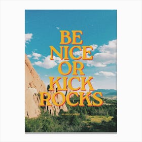 Be Nice Or Kick Rocks Canvas Print