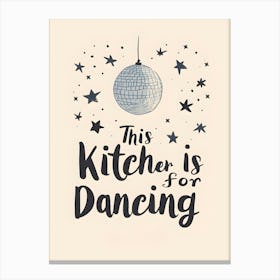 This Kitchen Is For Dancing 1 Canvas Print