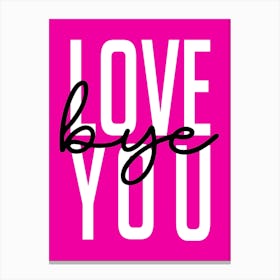 Love You Bye Welcome Hot Pink Canvas Print