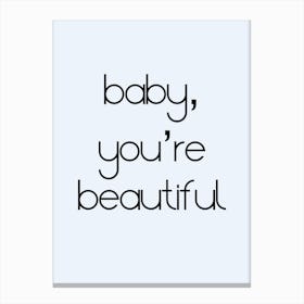 Baby You're Beautiful Canvas Print