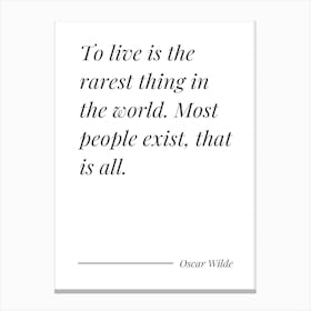 To Live Is The Rarest Thing In The World most people exist, that is all - Oscar Wilde Canvas Print