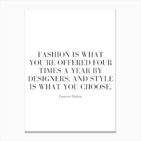 Fashion is what you're offered four times a year by designers. Canvas Print