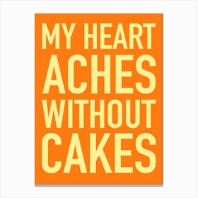 My Heart Aches Without Cakes Canvas Print