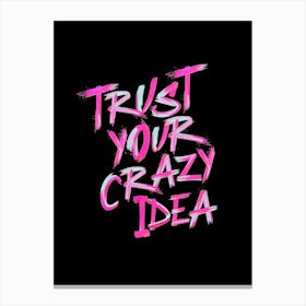 Trust Your Crazy Idea Canvas Print