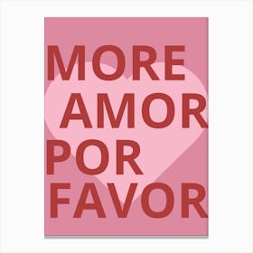 More Amor Por Favor Canvas Print