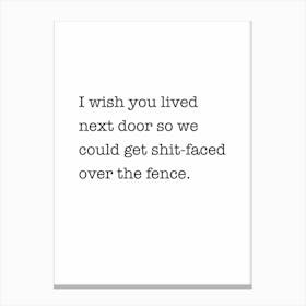 I wish you lived next door Canvas Print