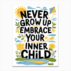 Never Grow Up Embrace Your Inner Child Canvas Print
