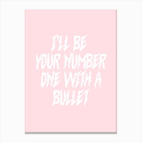 I'll Be Your Number One With A Bullet Canvas Print