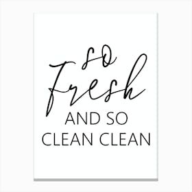 So Fresh And So Clean Clean Canvas Print