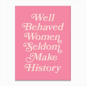 Well Behaved Women Seldom Make History quote (Pink Tone), sassy, girls, girl power, empowering, motivating, inspiring, lettering, vintage, retro, aesthetic, typography Canvas Print