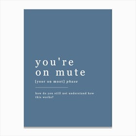 You're On Mute - Office Definition - Blue Canvas Print