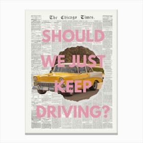 Should We Just Keep Driving? Newspaper Canvas Print