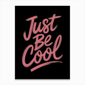 Just Be Cool Canvas Print