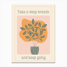 Take A Deep Breath And Keep Going Canvas Print