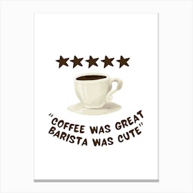 Coffee Was Great, Barista Was Cute - Kitchen Canvas Print