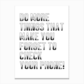 Do More Things That Make You Forget To Check Your Phone Inspirational Quote Print Canvas Print