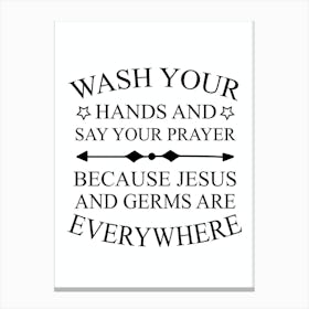 Wash Your Hands And Say Your Prayer Because Jesus And Germs Are Everywhere Canvas Print