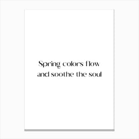 Spring Colors Flow And Soothe The Soul Canvas Print