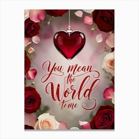 You Mean The World To Me Canvas Print