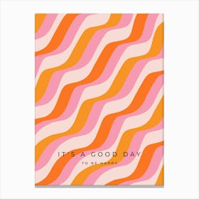 It's A Good Day To Be Happy - Pink And Orange Retro Stripes Canvas Print