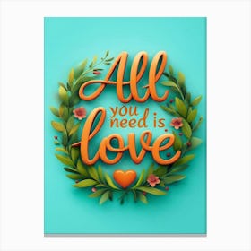 All You Need Is Love Canvas Print